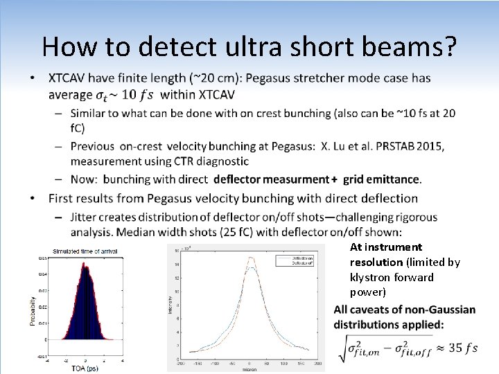 How to detect ultra short beams? • At instrument resolution (limited by klystron forward