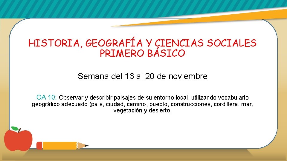 HISTORIA, GEOGRAFÍA Y CIENCIAS SOCIALES PRIMERO BÁSICO Semana del 16 al 20 de noviembre