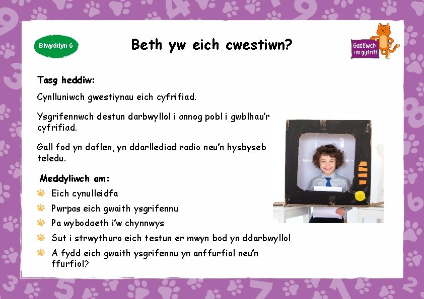 Blwyddyn 6 Beth yw eich cwestiwn? Tasg heddiw: Cynlluniwch gwestiynau eich cyfrifiad. Ysgrifennwch destun