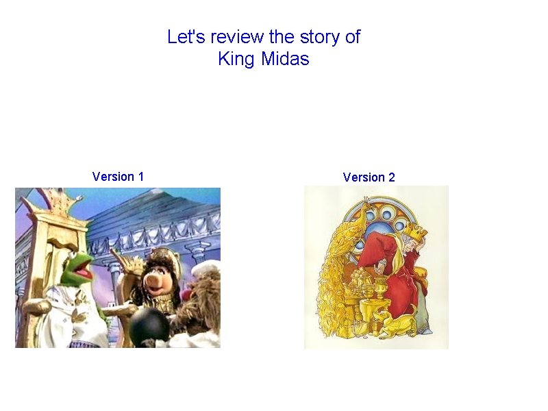 Let's review the story of King Midas Version 1 Version 2 