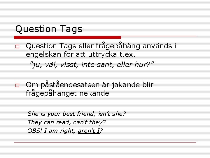 Question Tags o o Question Tags eller frågepåhäng används i engelskan för att uttrycka