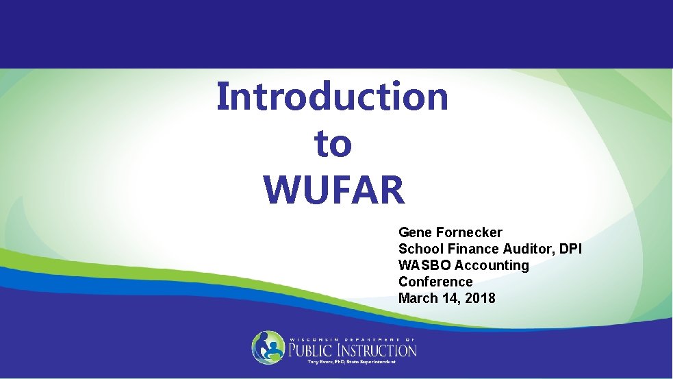 Introduction to WUFAR Gene Fornecker School Finance Auditor, DPI WASBO Accounting Conference March 14,