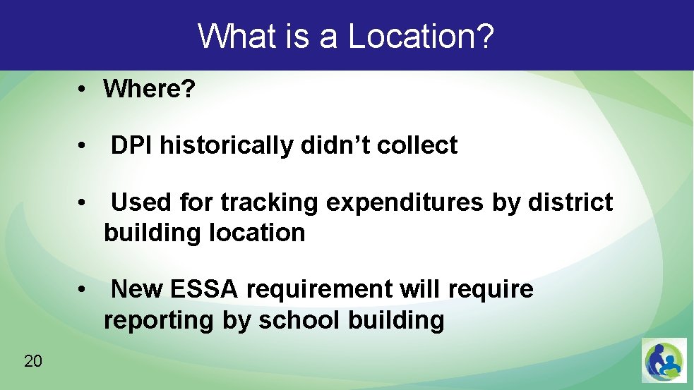 What is a Location? • Where? • DPI historically didn’t collect • Used for
