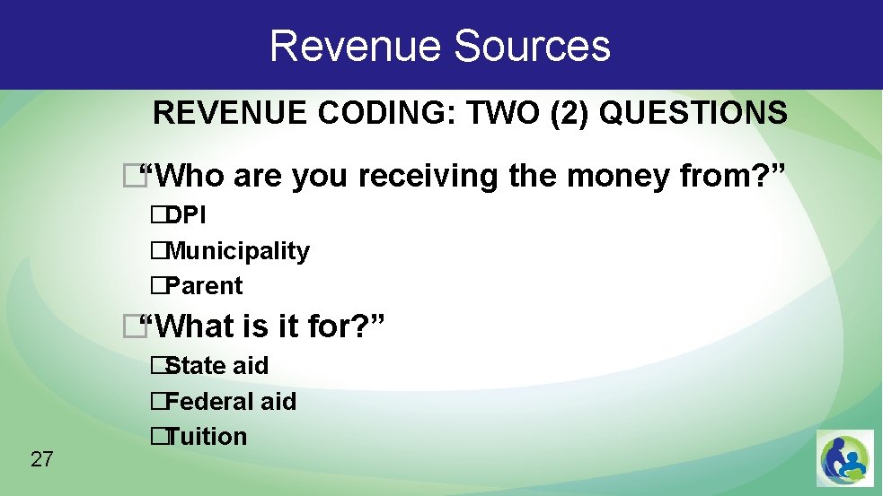 Revenue Sources REVENUE CODING: TWO (2) QUESTIONS �“Who are you receiving the money from?