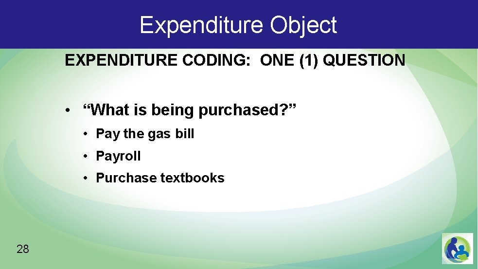 Expenditure Object EXPENDITURE CODING: ONE (1) QUESTION • “What is being purchased? ” •