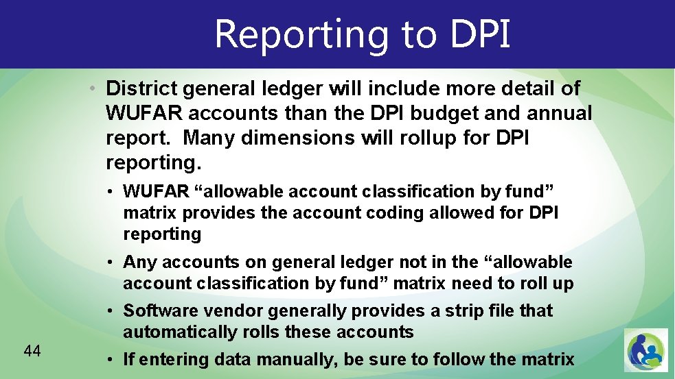 Reporting to DPI • District general ledger will include more detail of WUFAR accounts