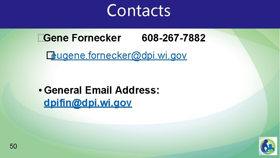 Contacts �Gene Fornecker 608 -267 -7882 �eugene. fornecker@dpi. wi. gov • General Email Address: