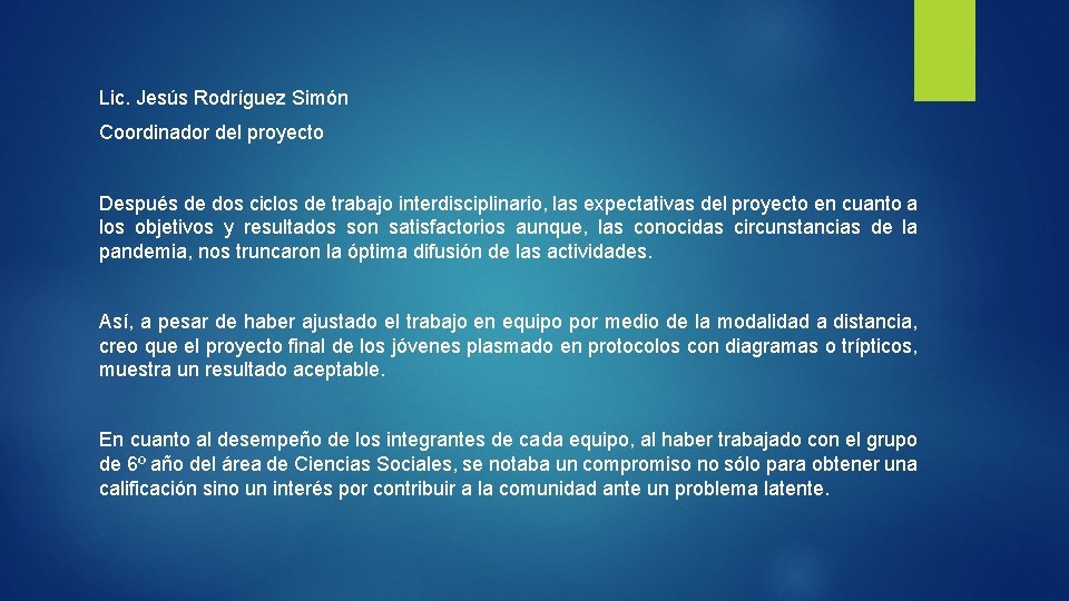 Lic. Jesús Rodríguez Simón Coordinador del proyecto Después de dos ciclos de trabajo interdisciplinario,