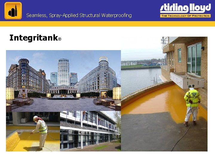 Seamless, Spray-Applied Structural Waterproofing Integritank® Seamless, Spray-Applied Structural Waterproofing Integritank®