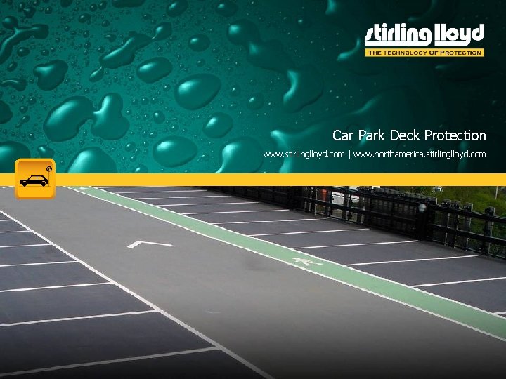 Car Park Deck Protection www. stirlinglloyd. com | www. northamerica. stirlinglloyd. com Car Park Deck Protection www. stirlinglloyd. com | www. northamerica. stirlinglloyd. com