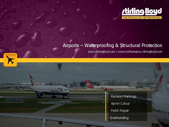 Airports – Waterproofing & Structural Protection www. stirlinglloyd. com | www. northamerica. stirlinglloyd. com Airports – Waterproofing & Structural Protection www. stirlinglloyd. com | www. northamerica. stirlinglloyd. com