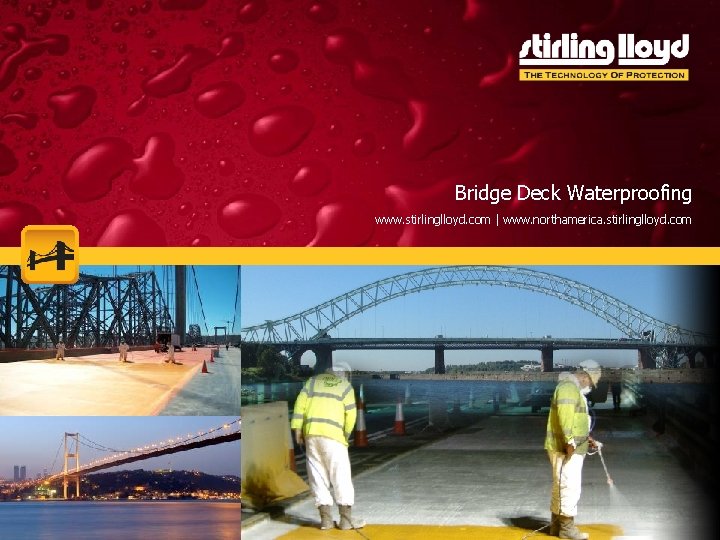 Market Sectors Bridge Deck Waterproofing www. stirlinglloyd. com | www. northamerica. stirlinglloyd. com Market Sectors Bridge Deck Waterproofing www. stirlinglloyd. com | www. northamerica. stirlinglloyd. com