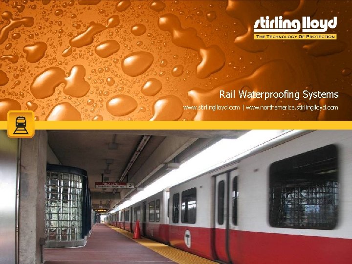 Rail Waterproofing Systems www. stirlinglloyd. com | www. northamerica. stirlinglloyd. com Rail Waterproofing Systems www. stirlinglloyd. com | www. northamerica. stirlinglloyd. com