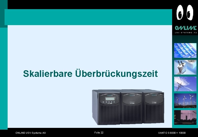 Skalierbare Überbrückungszeit ONLINE USV-Systeme AG Folie 22 XANTO S 6000 + 10000 