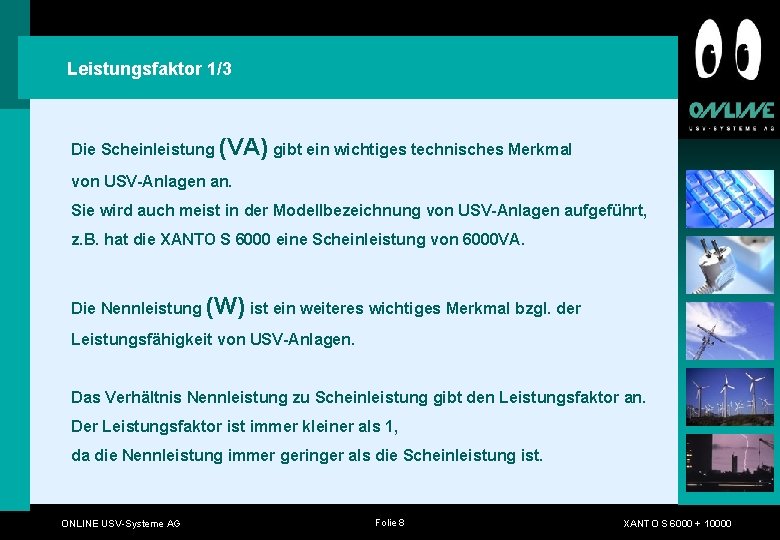 Leistungsfaktor 1/3 Die Scheinleistung (VA) gibt ein wichtiges technisches Merkmal von USV-Anlagen an. Sie