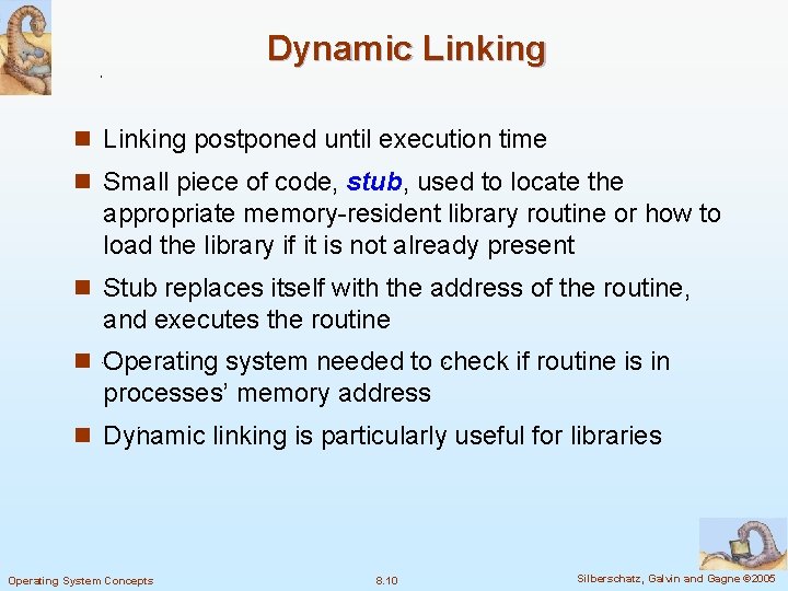 Dynamic Linking n Linking postponed until execution time n Small piece of code, stub,