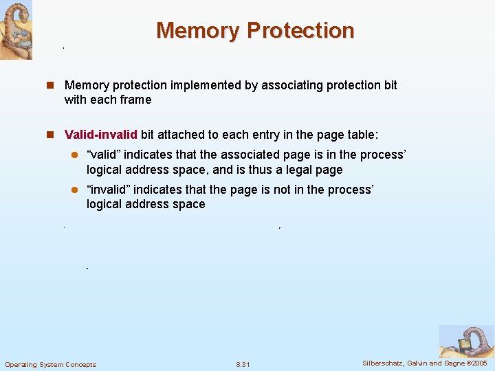 Memory Protection n Memory protection implemented by associating protection bit with each frame n