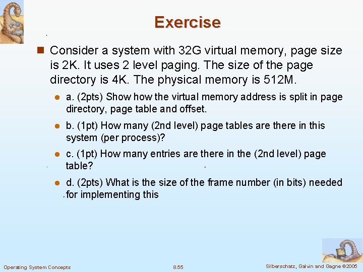 Exercise n Consider a system with 32 G virtual memory, page size is 2