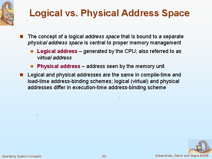 Logical vs. Physical Address Space n The concept of a logical address space that