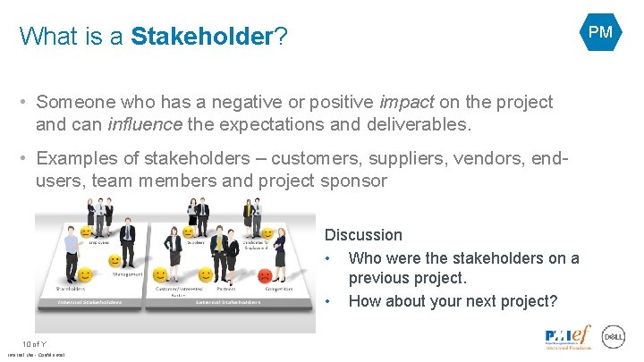 What is a Stakeholder? PM • Someone who has a negative or positive impact