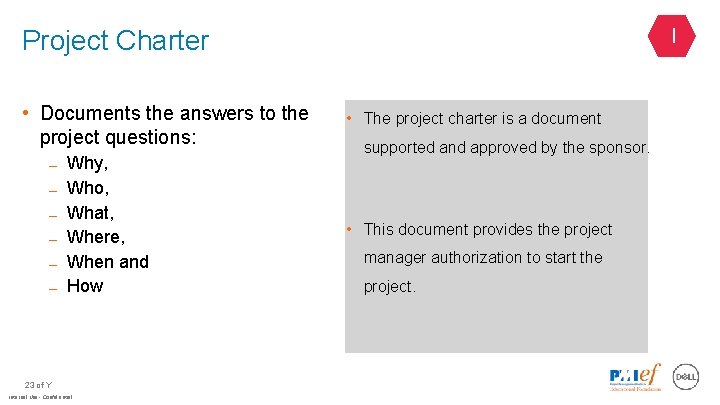 Project Charter • Documents the answers to the project questions: – – – Why,