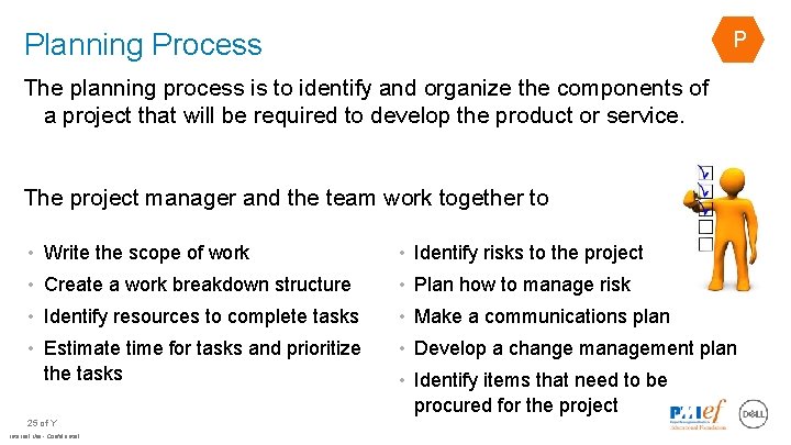 Planning Process P The planning process is to identify and organize the components of