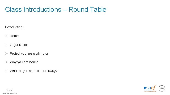 Class Introductions – Round Table Introduction: Ø Name Ø Organization Ø Project you are