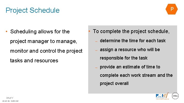 Project Schedule • Scheduling allows for the P • To complete the project schedule,