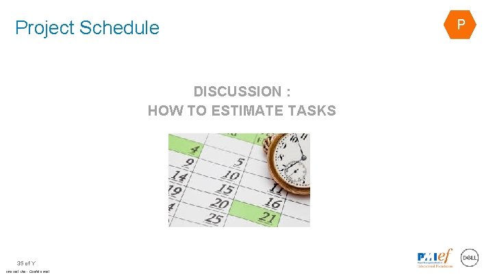 Project Schedule DISCUSSION : HOW TO ESTIMATE TASKS 35 of Y Internal Use -