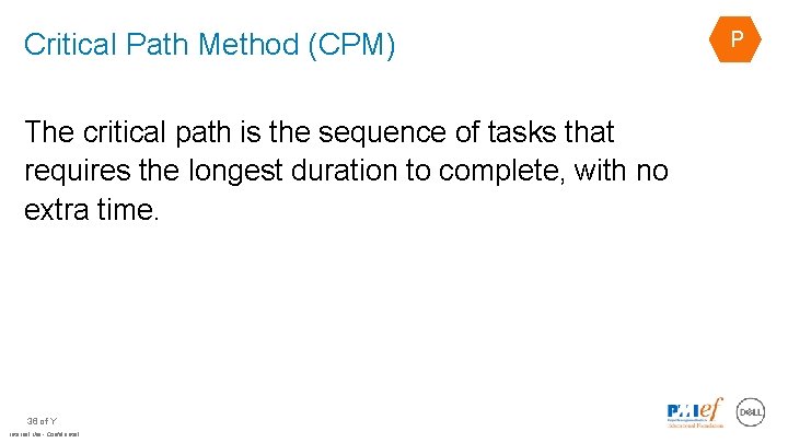 Critical Path Method (CPM) The critical path is the sequence of tasks that requires