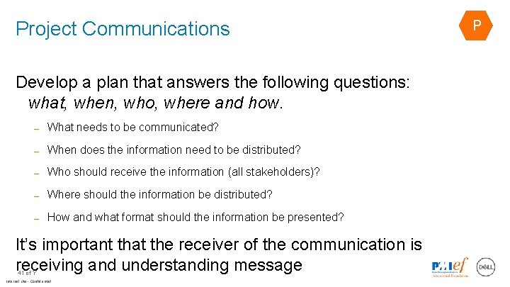 Project Communications Develop a plan that answers the following questions: what, when, who, where