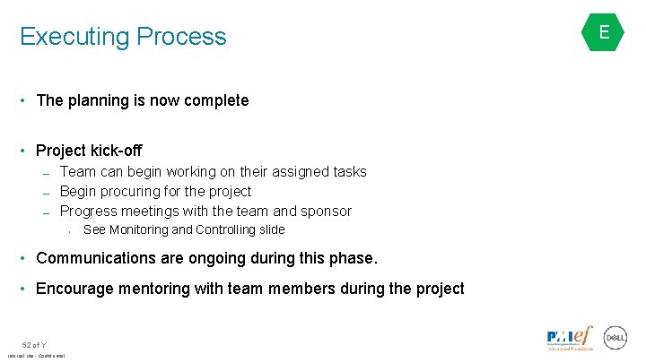 Executing Process • The planning is now complete • Project kick-off – Team can