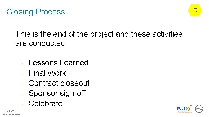 Closing Process This is the end of the project and these activities are conducted: