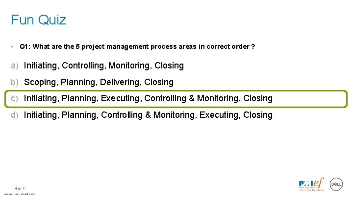 Fun Quiz • Q 1: What are the 5 project management process areas in