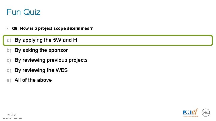 Fun Quiz • Q 6: How is a project scope determined ? a) By