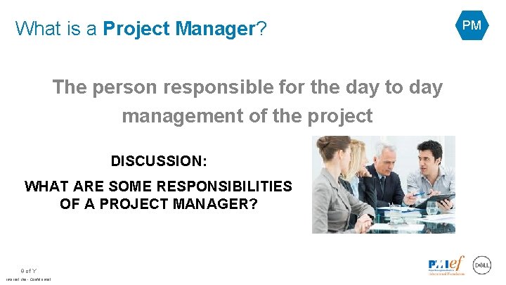 What is a Project Manager? The person responsible for the day to day management