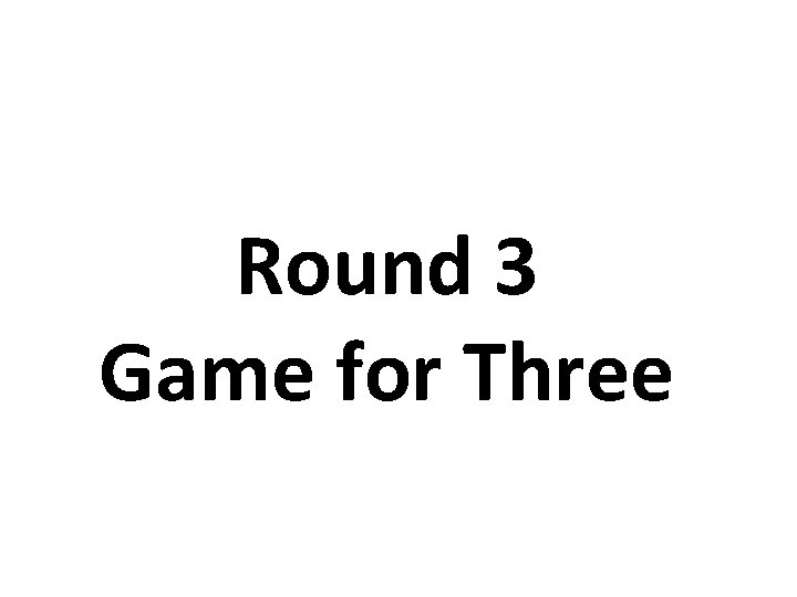 Round 3 Game for Three 