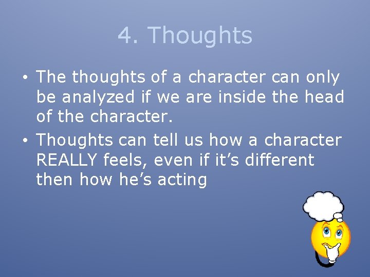 4. Thoughts • The thoughts of a character can only be analyzed if we