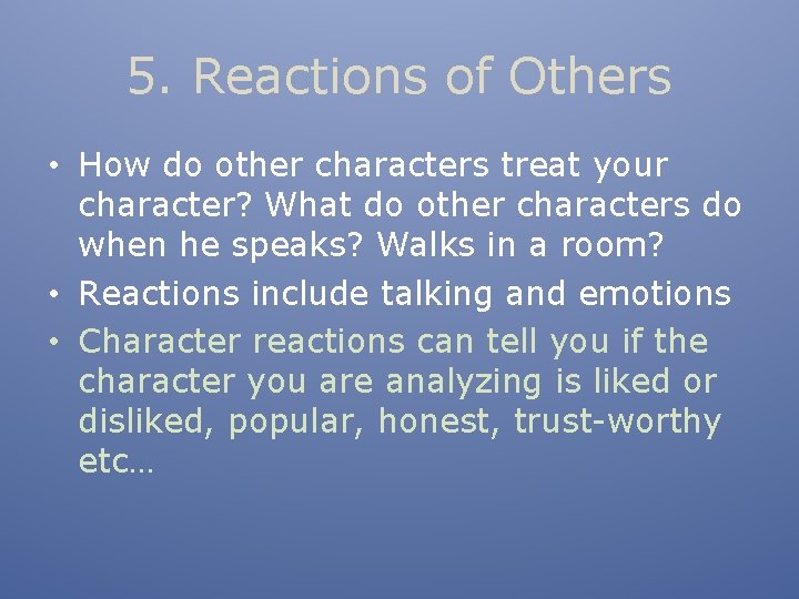 5. Reactions of Others • How do other characters treat your character? What do