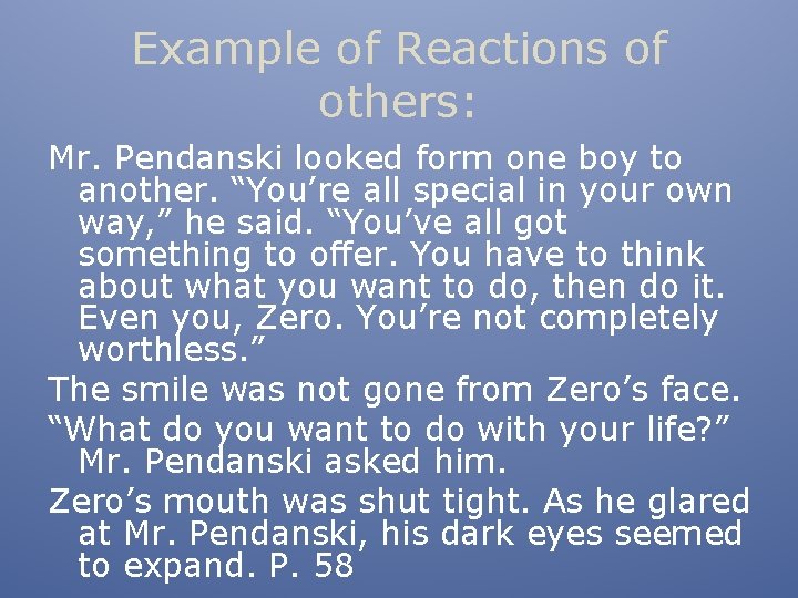 Example of Reactions of others: Mr. Pendanski looked form one boy to another. “You’re