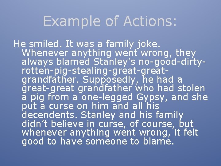Example of Actions: He smiled. It was a family joke. Whenever anything went wrong,