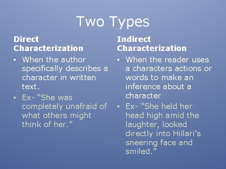 Two Types Direct Characterization Indirect Characterization • When the author specifically describes a character