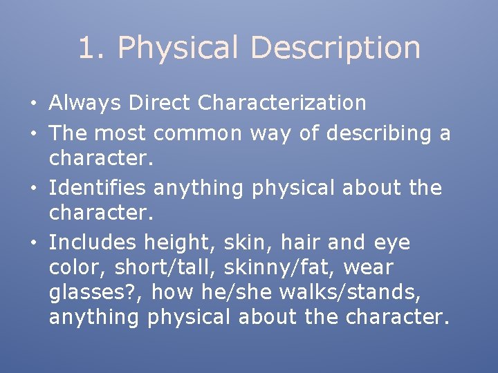 1. Physical Description • Always Direct Characterization • The most common way of describing