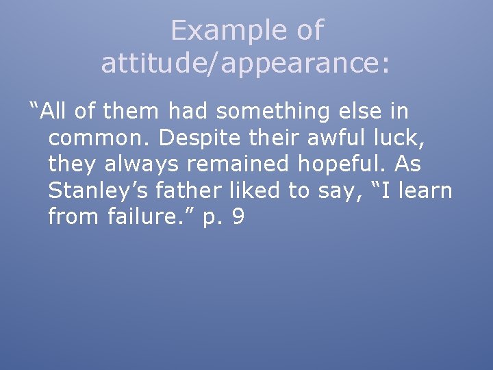 Example of attitude/appearance: “All of them had something else in common. Despite their awful