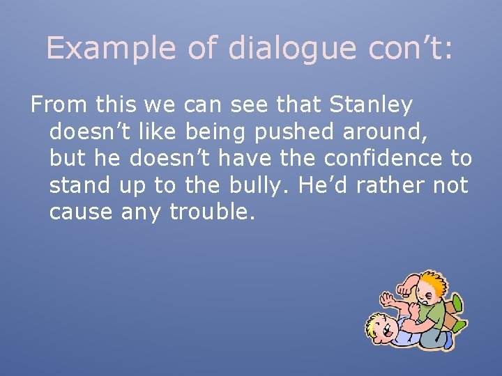 Example of dialogue con’t: From this we can see that Stanley doesn’t like being