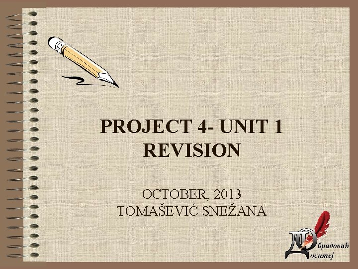 PROJECT 4 - UNIT 1 REVISION OCTOBER, 2013 TOMAŠEVIĆ SNEŽANA 