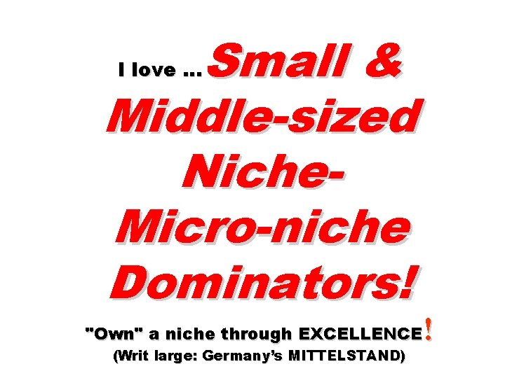 Small & Middle-sized Niche. Micro-niche Dominators! I love … ! "Own" a niche through