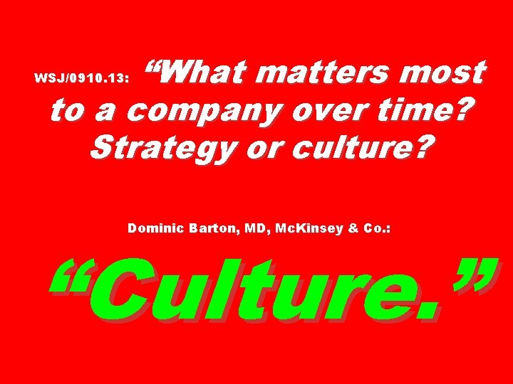 “What matters most to a company over time? Strategy or culture? WSJ/0910. 13: Dominic