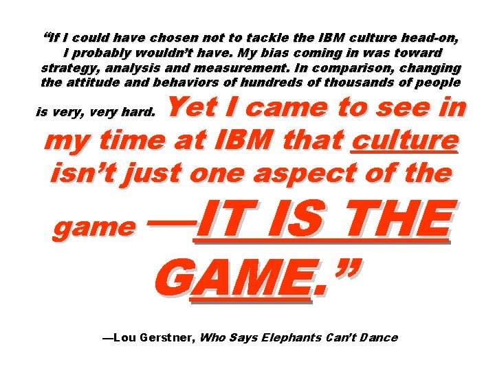 “If I could have chosen not to tackle the IBM culture head-on, I probably