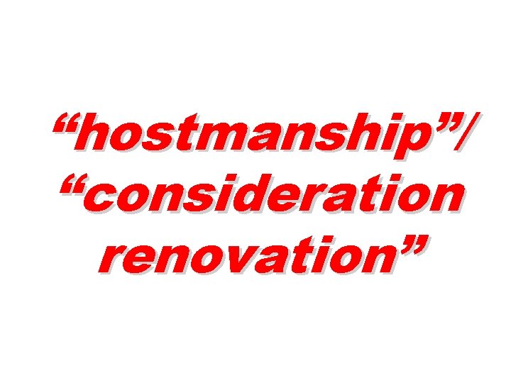 “hostmanship”/ “consideration renovation” 